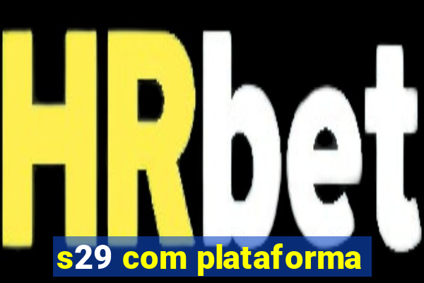 s29 com plataforma